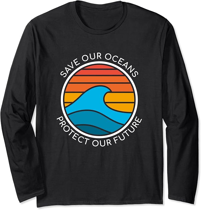 Ocean Conservation Quote Save Future Planet Water Earth Day Long Sleeve